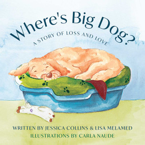 Where's Big Dog? (A Story of Loss and Love) by Jessica Collins, Lisa Melamed, Carla Naude, 9781964686431