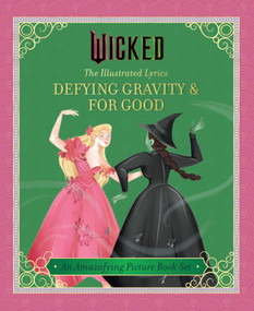 Wicked: The Illustrated Lyrics (Defying Gravity & For Good) by Elena Iarussi, Stephen Schwartz, 9798337403281