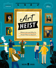 Art Heist (What is Art and Why Do People Want to Steal It?) by Erin L. Thompson, Mathias Sielfeld, Neon Squid, 9781684496310