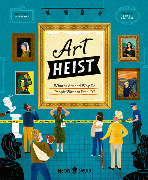 Art Heist (What is Art and Why Do People Want to Steal It?) by Erin L. Thompson, Mathias Sielfeld, Neon Squid, 9781684496310