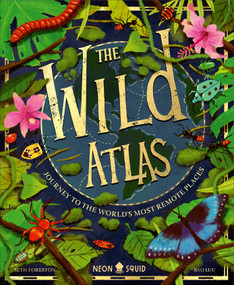 The Wild Atlas (Journey to the World's Most Remote Places) by Seth Foreston, Bao Luu, Neon Squid, 9781684496143