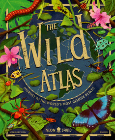 The Wild Atlas (Journey to the World's Most Remote Places) by Seth Foreston, Bao Luu, Neon Squid, 9781684496143