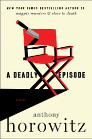 A Deadly Episode (A Novel) by Anthony Horowitz, 9780063305748