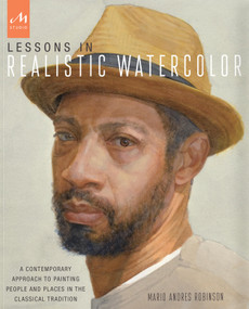 Lessons in Realistic Watercolor (A Contemporary Approach to Painting People and Places in the Classical Tradition) by Mario Andres Robinson, 9781580934459