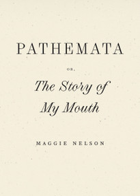Pathemata, Or, The Story of My Mouth - 9798891060388 by Maggie Nelson