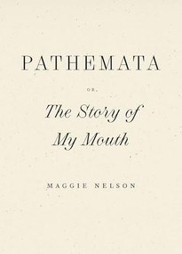 Pathemata, Or, The Story of My Mouth - 9798891060388 by Maggie Nelson, 9798891060388