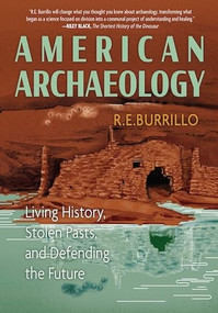 American Archaeology (Living History, Stolen Pasts, and Defending the Future) by R. E. Burillo, 9798890920324
