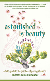 Astonished by Beauty (A Field Guide to the Practice of Paying Attention) by Tom Lowe Fleischner, 9798890920386