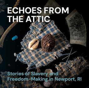 Echoes from the Attic (Stories of Slavery and Freedom-Making in Newport, RI) by Akeia de Barros Gomes, 9781917273244
