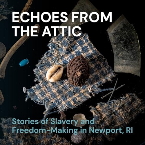 Echoes from the Attic (Stories of Slavery and Freedom-Making in Newport, RI) by Akeia de Barros Gomes, 9781917273244