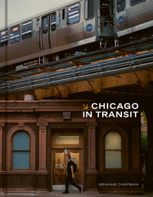 Chicago in Transit by Graham Chapman, 9781951963552