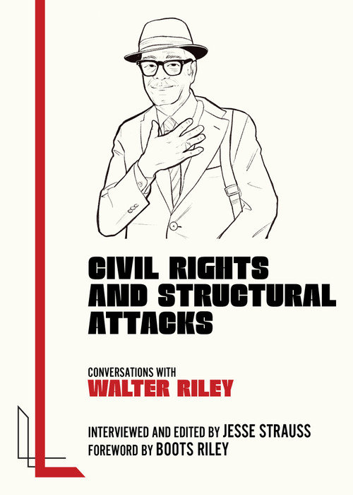 Civil Rights and Structural Attacks (Conversations with Walter Riley) by Jesse Strauss, Walter Riley, Boots Riley, 9781849356336