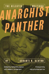 Anarchist Panther (The Selected Writings of Ashanti O. Alston) by Ashanti Omowali Alston, William C. Anderson, kai lumumba barrow, 9781849356022