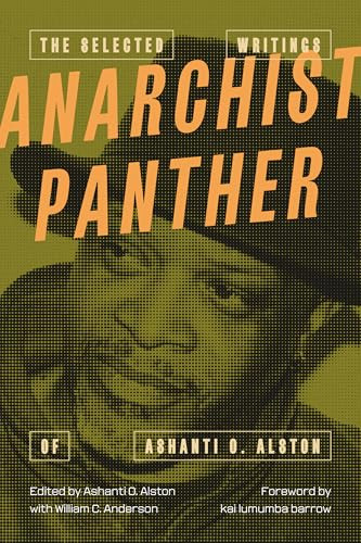 Anarchist Panther (The Selected Writings of Ashanti O. Alston) by Ashanti Omowali Alston, William C. Anderson, kai lumumba barrow, 9781849356022