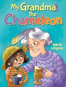 My Grandma the Chameleon by Maria Lofgren, Polly Lawson, 9781782509547