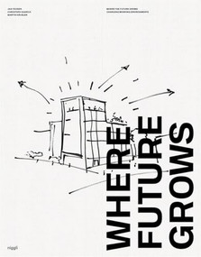 Where Future Grows (Changing Working Environments) by Jan Teunen  Teunen, Christoph Quarch, Martin Häusler, Sarah-Joan Fuld, Blackspace, 9783721210545