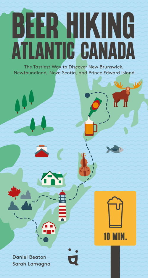 Beer Hiking Atlantic Canada (The Tastiest Way to Discover New Brunswick, Newfoundland, Nova Scotia, and Prince Edward Island) by Daniel Beaton, Sarah Lamagna, 9783039641253