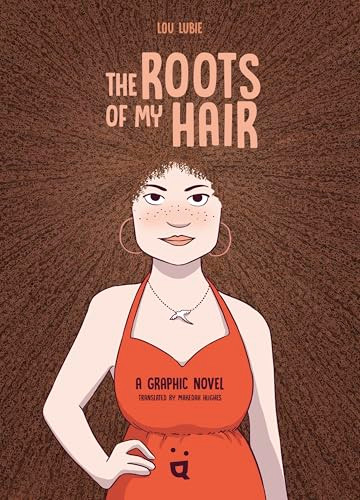 The Roots of My Hair (A Graphic Novel) by Lou Lubie, Makedah Hughes, 9783039641277