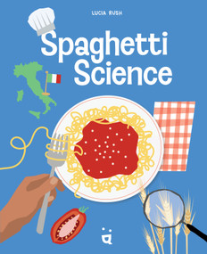 Spaghetti Science (The Chemistry, History and Art of Pasta) by Lucia Rush, 9783039641154