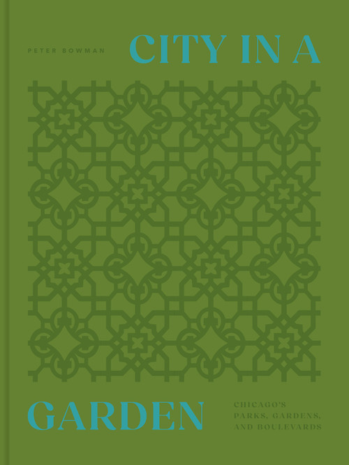 City in a Garden (Chicago's Parks, Gardens and Boulevards) by Pete Bowman, 9781951963538