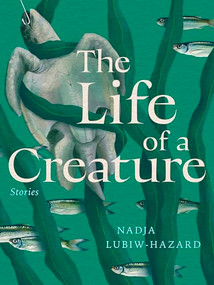 The Life of a Creature by Nadja Lubiw-Hazard, 9781834050287