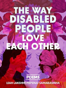 The Way Disabled People Love Each Other by Leah Lakshmi Piepzna-Samarasinha, 9781834050300