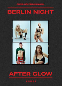 Berlin Night After Glow by Chris Noltekuhlmann, Chris Noltekuhlmann, Cassidy George, 9783969002179