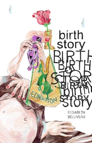 Birth Story by Elisabeth Belliveau, 9781772621181