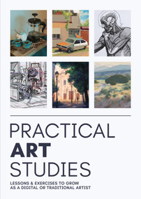 Practical Art Studies (Lessons & exercises to grow as a digital or traditional artist) by 3dtotal Publishing, Bryan Mark Taylor, Jake Taplin, 9781915992437