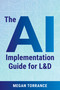 The AI Implementation Guide for L&D by Megan Torrance, 9781963392296