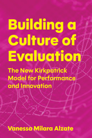 Building a Culture of Evaluation (The Kirkpatrick Model for Performance and Innovation) by Vanessa Alzate, 9781963392333