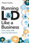 Running L&D Like a Business (Drive Value With Learning Operations) by Tracie Cantu, 9781963392104