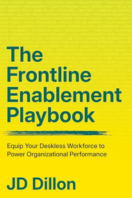 The Frontline Enablement Playbook (Equip Your Deskless Workforce to Power Organizational Performance) by JD Dillon, 9781562869861