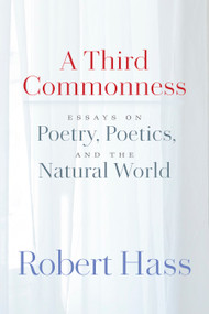 A Third Commonness (Essays on Poetry) by Robert Hass, 9781556597282