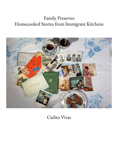 Family Preserves (Homecooked Stories from Immigrant Kitchens) by Cielito Vivas, Ben Lee, 9781954119550