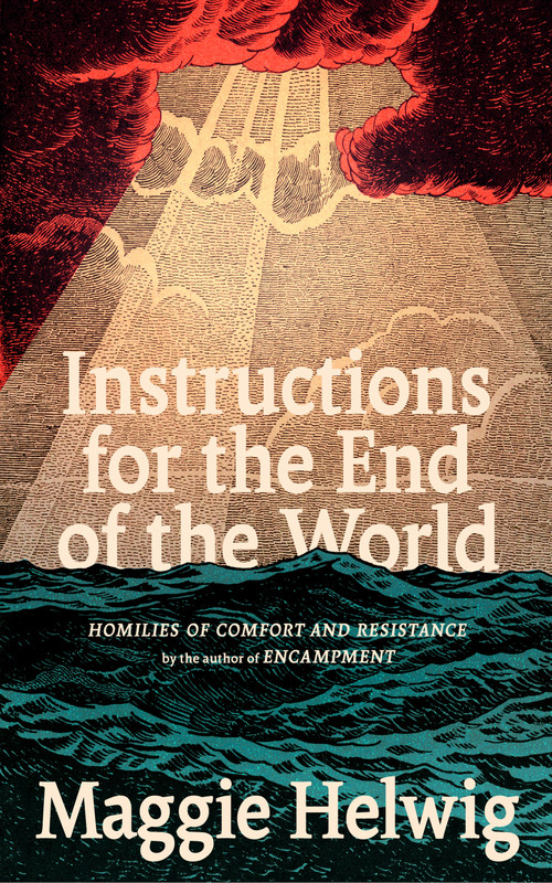 Instructions for the End of the World (Homilies of Comfort and Resistance) by Maggie Helwig, 9781552455210