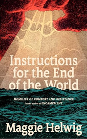 Instructions for the End of the World (Homilies of Comfort and Resistance) by Maggie Helwig, 9781552455210