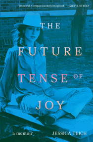 The Future Tense of Joy (A Memoir) by Jessica Teich, 9781954600904