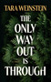 The Only Way Out Is Through by Tara Weinstein, 9781958888810