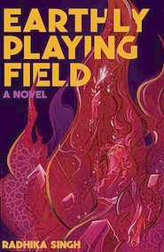 Earthly Playing Field (A Novel) by Radhika Singh, 9781945335662