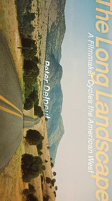 The Long Landscape (A Filmmaker Cycles the American West) by Peter Delpeut, Céline Linssen, 9781954600829