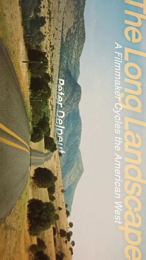 The Long Landscape (A Filmmaker Cycles the American West) by Peter Delpeut, Céline Linssen, 9781954600829