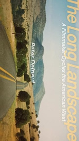 The Long Landscape (A Filmmaker Cycles the American West) by Peter Delpeut, Céline Linssen, 9781954600829