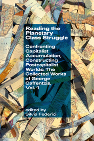 Reading the Planetary Class Struggle by George Caffentzis, Silvia Federici, 9781945335679