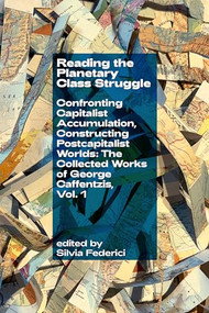 Reading the Planetary Class Struggle by George Caffentzis, Silvia Federici, Joey Mauro, 9781945335679