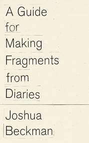 A Guide for Making Fragments from Diaries by Joshua Beckman, 9798891060418