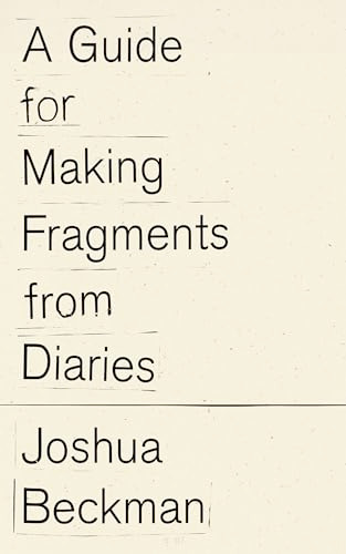 A Guide for Making Fragments from Diaries by Joshua Beckman, 9798891060418