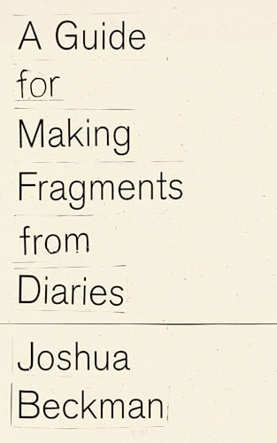 A Guide for Making Fragments from Diaries by Joshua Beckman, 9798891060418