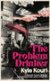 The Problem Drinker by Kyle Kouri, 9781968043070