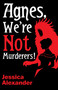 Agnes, We're Not Murderers! by Jessica Alexander, 9781968043087